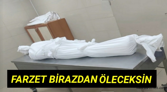 FARZET BİRAZDAN ÖLECEKSİN...