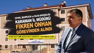 KARAMAN ÇEVRE VE ŞEHİRCİLİK İL MÜDÜRÜ FİKRET ONHAN'A ANKARA'DA YENİ GÖREV
