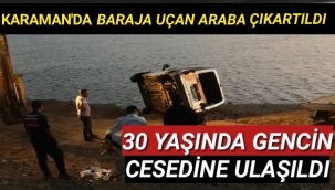 Karaman'da Aracıyla Baraja Uçan Gencin Cesedine Ulaşıldı