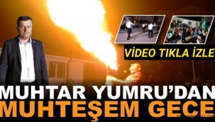 MUHTAR YUMRU'DAN MAHALLELİYE MUHTEŞEM GECE