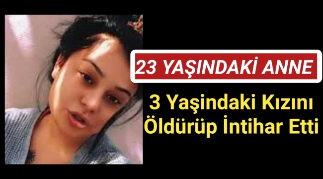 3 Yaşındaki Kızını Öldürdü Ardından Kendi Canına Kıydı