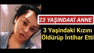 3 Yaşındaki Kızını Öldürdü Ardından Kendi Canına Kıydı