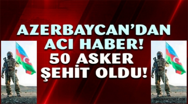 Azerbaycan ordusu 50 şehit verdi