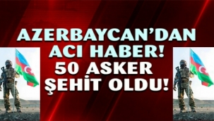 Azerbaycan ordusu 50 şehit verdi