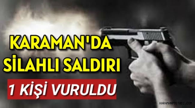 Karaman'da Bir Kişi Silahla Vuruldu