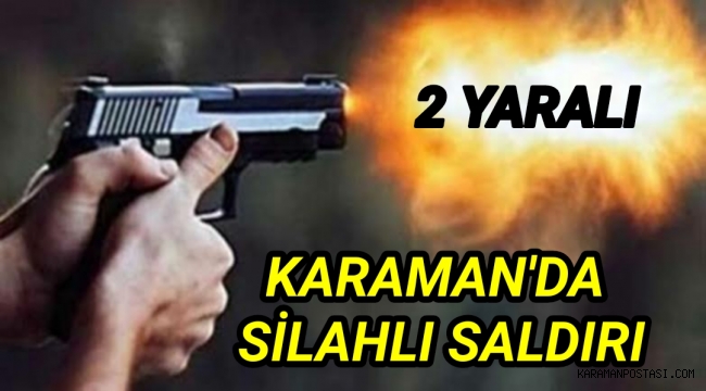 Karaman'da İşyerine Silahlı Saldırı