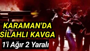 Karaman'da Ölümüne Kavgada 1 Ağır 2 Yaralı