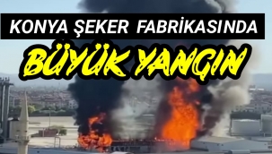 Konya Şeker fabrikasında korkutan yangın