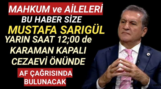 MAHKUM ve AİLELERİ,MUSTAFA SARIGÜL SİZİN SESİNİZ OLMA ADINA YARIN KARAMAN'DA