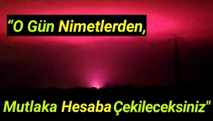 “O Gün Nimetlerden Mutlaka Hesaba Çekileceksiniz” Ayeti