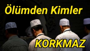 Ölümden Kimler Korkmaz?