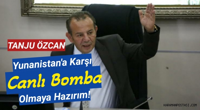 Tanju Özcan: Yunanistan'a karşı