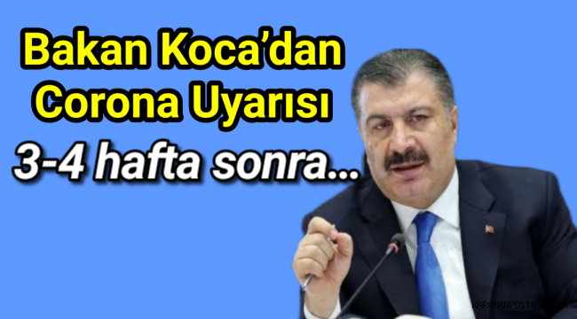 Bakan Koca’dan corona uyarısı: 3-4 hafta sonra…