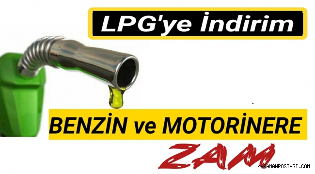 Benzin ve motorine ikinci zam, otogaz LPG'ye indirim