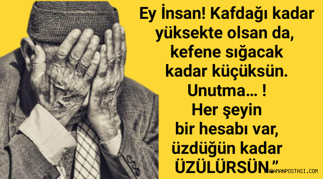 Elinden geldiği kadar bir gönlü perişan etmemeye çalış. Çünkü bir "ah" cihanı altüst eder