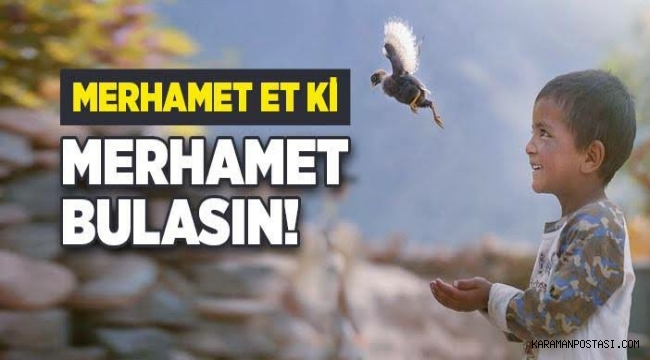 "Merhamet Etmeyene Merhamet Olunmaz" Hadisi