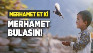 “Merhamet Etmeyene Merhamet Olunmaz” Hadisi