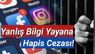 Yanlış bilgi yayana hapis cezası!