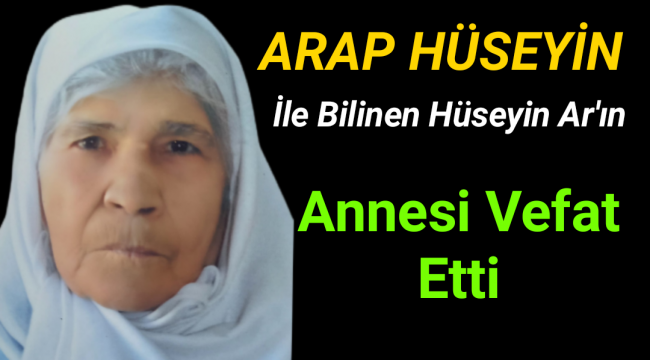 Arap Hüseyin'in Annesi Katibe Ar Vefat Etti