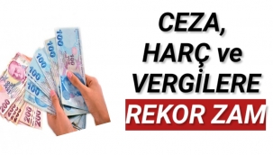 Ceza, harç ve vergilere rekor zam!