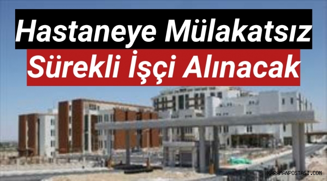Hastaneye mülakatsız sürekli işçi alınacak