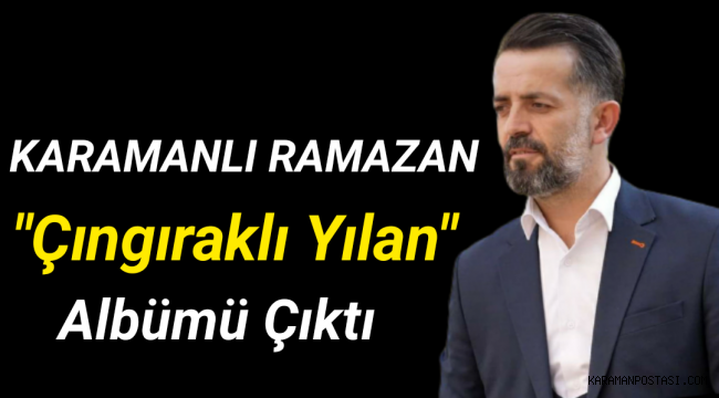 Hemşehrimiz Karamanlı Ramazan'ın Yeni Albümü Çıktı