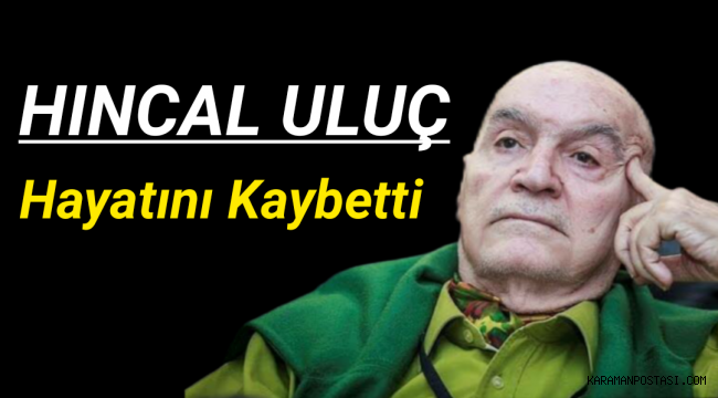 Hıncal ULUÇ Hayatını Kaybetti