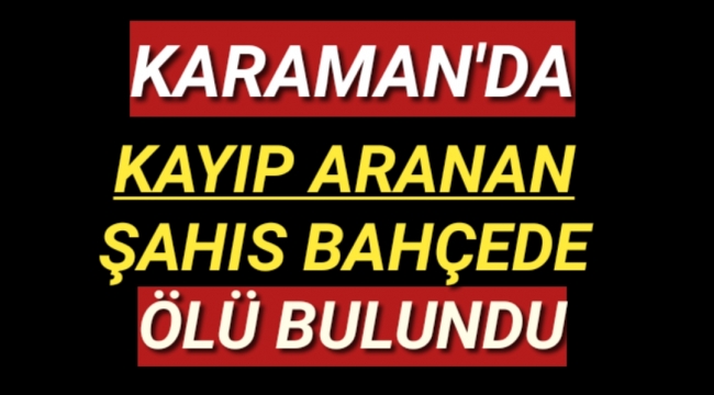 Karaman'da Kayıp Şahıs Ölü Bulundu