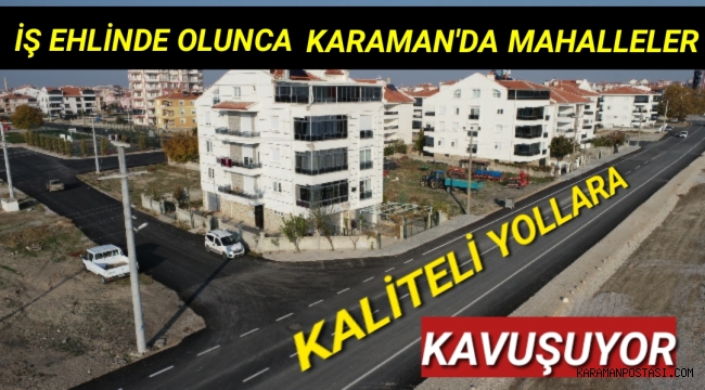 Karaman'da Mahalleler Kaliteli Yollara Kavuşmaya Devam Ediyor