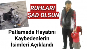 Patlamada hayatını kaybedenlerin isimleri açıklandı!