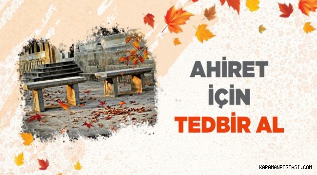Sadece dünya için mi yaratıldın? Ebedi / sonsuz olan ahiret hayatını kazanmak için tedbir alıyor musun?