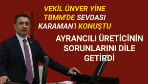 ÜNVER TBMM’DE AYRANCILI ÜRETİCİNİN SORUNLARINI DİLE GETİRDİ