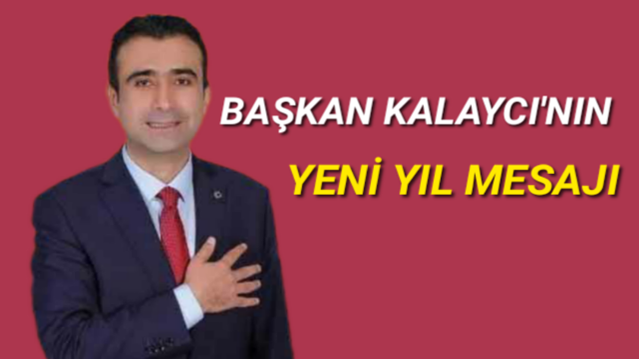 BELEDİYE BAŞKANI SAVAŞ KALAYCI’NIN YENİ YIL MESAJI