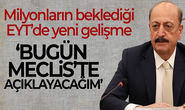 Çalışma ve Sosyal Güvenlik Bakanı Bilgin: 'Bugün Meclis'te açıklayacağım'