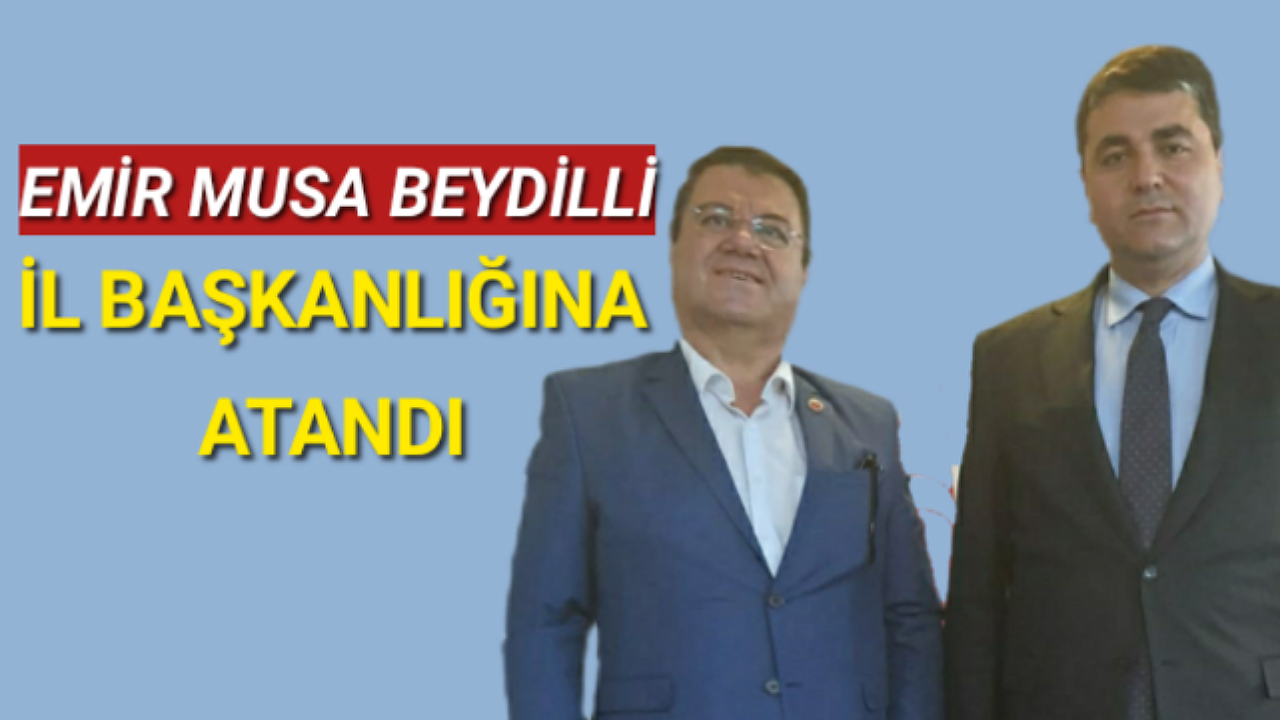 Emir Musa Beydilli İl Başkanlığına Atandı