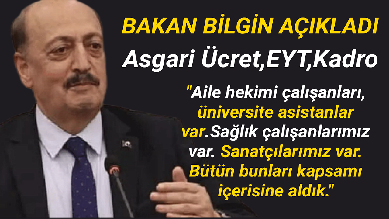 EYT, kadro, asgari ücret zammı! Bakan Bilgin, açıkladı