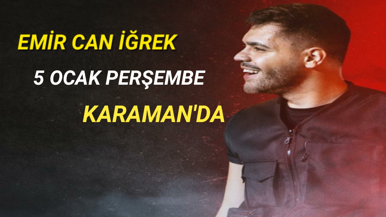 İĞREK KARAMAN'A GELİYOR