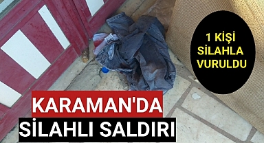 Karaman'da 1 Kişi Silahla Vuruldu