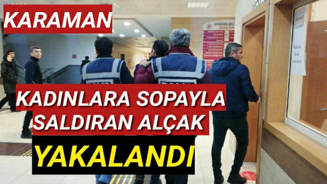 Karaman'da Kadınların Kabusu Olan Sopalı Şahıs Yakalandı