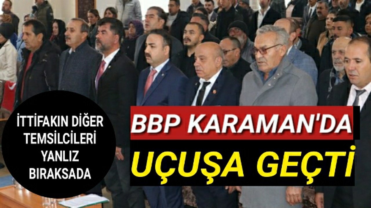 Karaman'da Kısa Sürede Binlerce Üyeye Ulaşan BBP Uçuşa Geçti