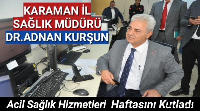 Karaman İl Sağlık Müdürü Dr. Adnan Kurşun 1-7 Aralık Acil Sağlık Hizmetleri Haftasını kutladı.