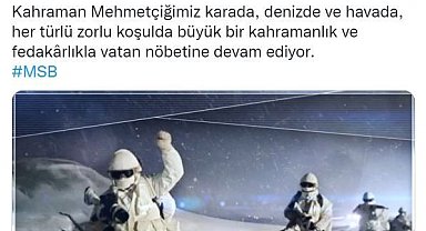 MSB: "Kahraman Mehmetçiğimiz vatan nöbetine devam ediyor"