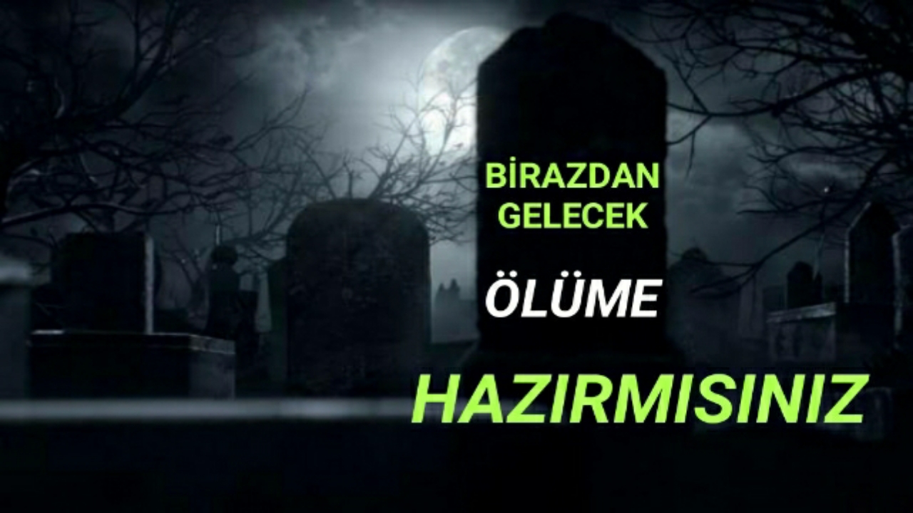 ÖLÜME HAZIR OLMAK, KABİR ZİYARETLERİNİN ÖNEMİ