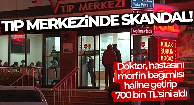 Özel tıp merkezinde çalışan doktor, hastasını morfin bağımlısı haline getirip 700 bin TL'sini aldı