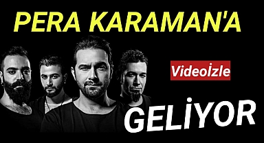PERA KARAMAN!A GELİYOR