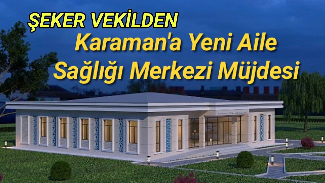 Şeker Vekilden Karaman'a Yeni Aile Sağlığı Merkezi Müjdesi