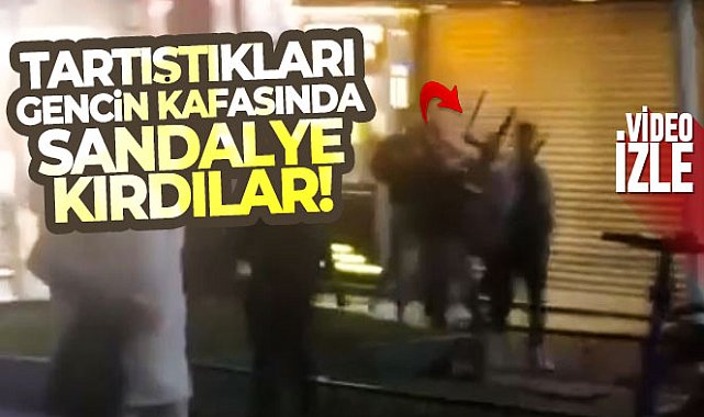 Tartıştıkları gencin kafasında sandalye kırdılar
