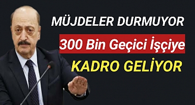 300 Bin Geçici İşçiye Kadro