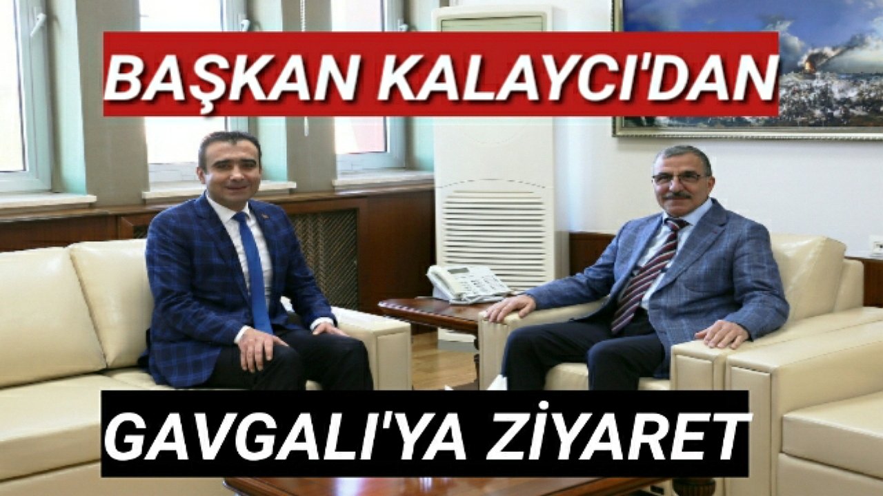 Başkan Kalaycı'dan Rektör Gavgalı'ya Ziyaret