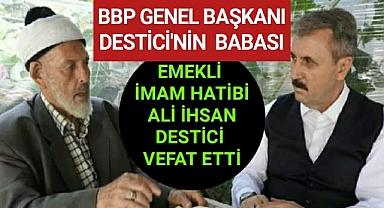 BBP Genel Başkanı Mustafa Destici'nin babası vefat etti